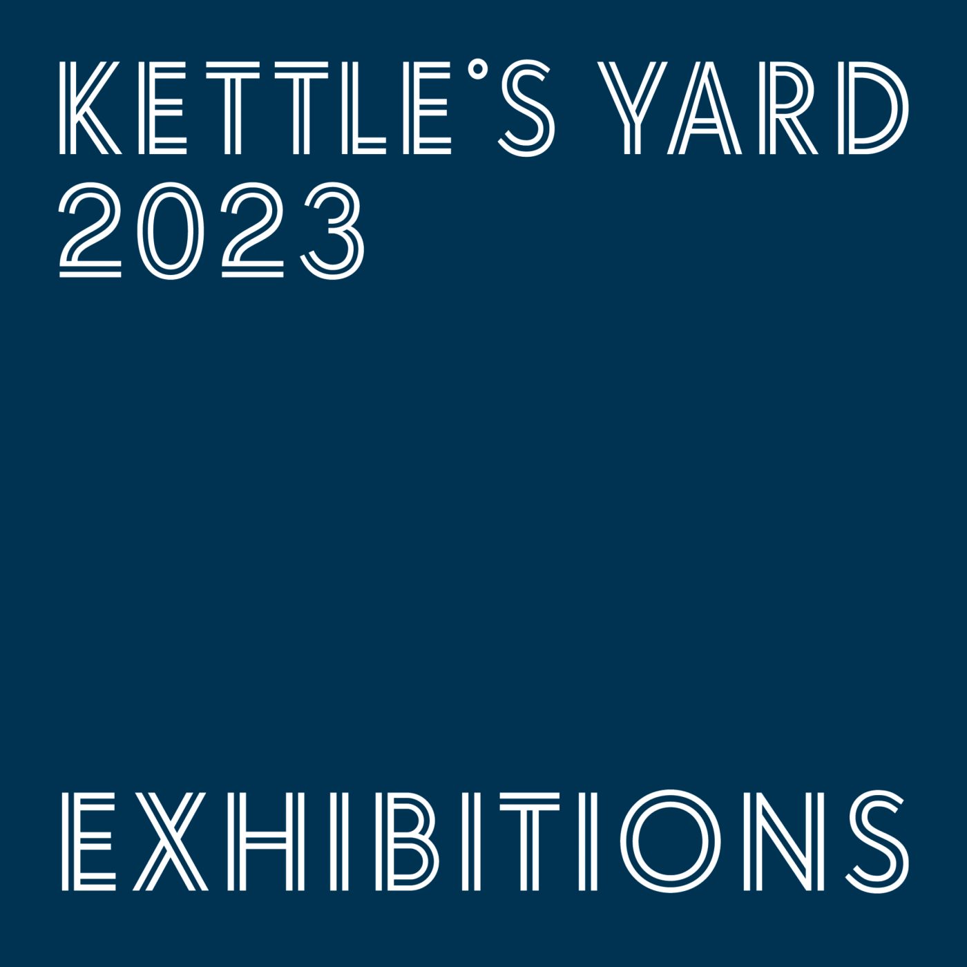 2023 Exhibitions at Kettle's Yard Kettle's Yard